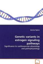 Genetic variants in estrogen signaling pathways : Significance to cardiovascular physiology and pathophysiology （2009. 232 S.）