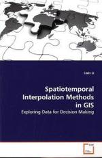 Spatiotemporal Interpolation Methods in GIS : Exploring Data for Decision Making （2009. 120 S.）