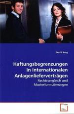 Haftungsbegrenzungen in internationalen Anlagenliefervertr&auml;gen : Rechtsvergleich und Musterformulierungen （2009. 88 S. 220 mm）