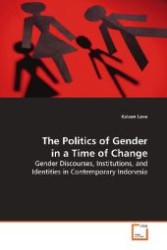 The Politics of Gender in a Time of Change : Gender Discourses, Institutions, and Identities in Contemporary Indonesia （2009. 204 S. 220 mm）