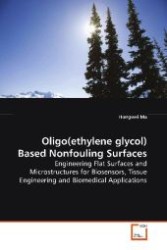 Oligo(ethylene glycol) Based Nonfouling Surfaces : Engineering Flat Surfaces and Microstructures for  Biosensors, Tissue Engineering and Biomedical  Applications （2009. 212 S. 220 mm）