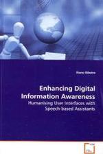 Enhancing Digital Information Awareness : Humanising User Interfaces with Speech-based Assistants （2009. 296 S.）