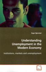 Understanding Unemployment in the Modern Economy : Institutions, markets and unemployment （2009. 192 S.）