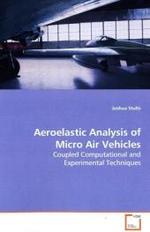 Aeroelastic Analysis of Micro Air Vehicles : Coupled Computational and Experimental Techniques （2009. 104 S.）
