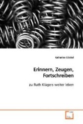 Erinnern, Zeugen, Fortschreiben : zu Ruth Klügers weiter leben （2009. 112 S. 220 mm）