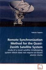Remote Synchronization Method for the Quasi-Zenith Satellite System : study of a novel satellite timekeeping system which does not require on-board atomic clocks （2009. 268 S. 220 mm）