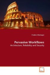 Pervasive Workflows : Architecture, Reliability and Security （2009. 200 S. 220 mm）