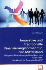 Innovative und traditionelle Finanzierungsformen für den Mittelstand : Geeignete Finanzierungsalternativen zum klassischen Bankkredit im Zuge von Basel II? （2009. 100 S.）