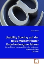 Usability Scoring auf der Basis Multiattributer Entscheidungsverfahren : Gewichtung von Aspekten der software-ergonomischen Qualität （2010. 172 S.）