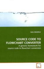 Source Code to Flowchart Converter : A generic framework for source code to flowchart  conversion （2009. 140 S.）