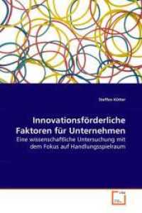 Innovationsförderliche Faktoren für Unternehmen : Eine wissenschaftliche Untersuchung mit dem Fokus auf Handlungsspielraum （2009. 92 S. 220 mm）