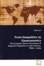 From Geopolitics to Geoeconomics : The European Union s Promotion of Regional Integration in Latin  America, 1980s   today （2009. 128 S. 220 mm）