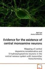 Evidence for the existence of central monoamine neurons : Mapping of central dopamine,noradrenaline and 5-hydroxytryptamine  neurons in the central nervous system with transmitter histochemistry （2009. 268 S.）