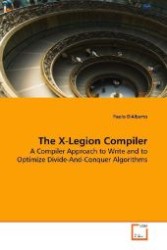 The X-Legion Compiler : A Compiler Approach to Write and  to Optimize Divide-And-Conquer Algorithms （2009. 196 S. 220 mm）