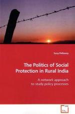 The Politics of Social Protection in Rural India : A network approach to study policy processes （2009. 256 S. 220 mm）