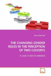 The Changing Gender Roles in the Perception of two Cohorts : A case study in Ankara （2009. 124 S. 220 mm）