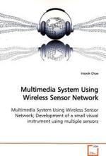 Multimedia System Using Wireless Sensor Network : Multimedia System Using Wireless Sensor Network;  Development of a small visual instrument using  multiple sensors （2009. 76 S.）