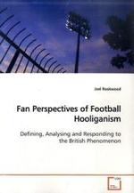 Fan Perspectives of Football Hooliganism : Defining, Analysing and Responding to the British Phenomenon （2009. 376 S. 220 mm）