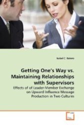 Getting One's Way vs. Maintaining Relationships with Supervisors : Effects of of Leader-Member Exchange on Upward  Influence Message Production in Two Cultures （2009. 60 S. 220 mm）
