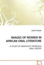 IMAGES OF WOMEN IN AFRICAN ORAL LITERATURE : A STUDY OF ABAKHAYO MARRIAGE ORAL POETRY （2009. 244 S.）