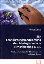 3D-Landnutzungsmodellierung durch Integration von Fernerkundung : Analyse funktionaler Strukturen im urbanen Raum （2009. 168 S.）
