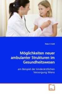 Möglichkeiten neuer ambulanter Strukturen im Gesundheitswesen : am Beispiel der kinderärztlichen Versorgung Wiens （2009. 92 S. 220 mm）