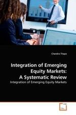 Integration of Emerging Equity Markets: A Systematic Review : Integration of Emerging Equity Markets （2010. 104 S. 220 mm）