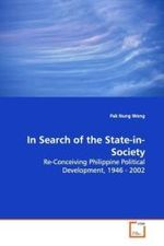 In Search of the State-in-Society : Re-Conceiving Philippine Political Development,  1946 - 2002 （2009. 136 S. 220 mm）