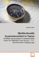 Multikulturelle Zusammenarbeit in Teams : Konflikte und Synergien in interkulturellen Teams am Fallbeispiel einer deutsch - U.S.-amerikanischen Projektgruppe （2009. 148 S. 220 mm）