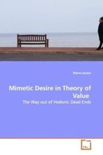 Mimetic Desire in Theory of Value : The Way out of Hedonic Dead Ends （2009. 140 S. 220 x 150 mm）