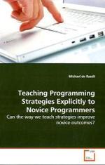 Teaching Programming Strategies Explicitly to Novice Programmers : Can the way we teach strategies improve novice outcomes? （2009. 220 S. 220 mm）
