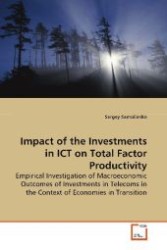 Impact of the Investments in ICT on Total Factor Productivity : Empirical Investigation of Macroeconomic Outcomes of Investments in Telecoms in the Context of Economies in Transition （2009. 296 S. 220 mm）