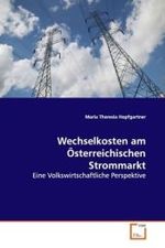 Wechselkosten am Österreichischen Strommarkt : Eine Volkswirtschaftliche Perspektive （2009. 112 S. 220 x 150 mm）