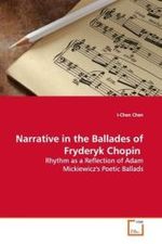 Narrative in the Ballades of Fryderyk Chopin : Rhythm as a Reflection of Adam Mickiewicz's Poetic  Ballads （2009. 160 S. 220 mm）