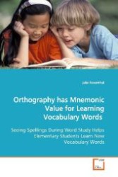 Orthography has Mnemonic Value for Learning  Vocabulary Words : Seeing Spellings During Word Study Helps Elementary  Students Learn New Vocabulary Words （2009. 168 S. 220 mm）