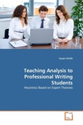 Teaching Analysis to Professional Writing Students : Heuristics Based on Expert Theories （2009. 128 S.）