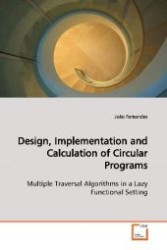 Design, Implementation and Calculation of Circular Programs : Multiple Traversal Algorithms in a Lazy Functional Setting （2009. 180 S. 220 mm）