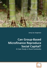 Can Group-Based Microfinance Reproduce Social Capital? : A Case Study in Rural Cambodia （2010. 72 S.）