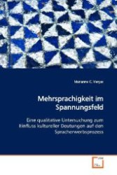 Mehrsprachigkeit im Spannungsfeld : Eine qualitative Untersuchung zum Einfluss kultureller Deutungen auf den Spracherwerbsprozess （2009. 120 S. 220 mm）