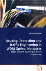 Routing, Protection and Traffic Engineering in WDM Optical Networks : From network planning to traffic engineering （2009. 228 S.）