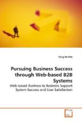Pursuing Business Success through Web-based B2B  Systems : Web-based Business to Business Support System  Success and User Satisfaction （2009. 132 S. 220 mm）