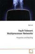 Fault-Tolerant Multiprocessor Networks : Properties and Routing （2009. 224 S. 220 mm）