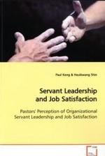 Servant Leadership and Job Satisfaction : Pastors' Perception of Organizational Servant  Leadership and Job Satisfaction （2009. 120 S.）