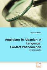 Anglicisms in Albanian: A Language  Contact Phenomenon : (monograph) （2009. 456 S.）