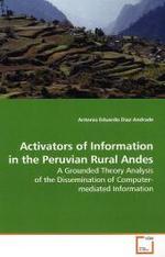 Activators of Information in the Peruvian Rural Andes : A Grounded Theory Analysis of the Dissemination of  Computer-mediated Information （2009. 252 S.）