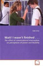 Wait! I wasn t finished . . . : The effect of conversational interruption on  perceptions of power and likability （2009. 84 S.）