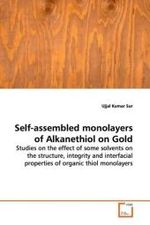 Self-assembled monolayers of Alkanethiol on Gold : Studies on the effect of some solvents on the structure, integrity and interfacial properties of organic thiol monolayers （2009. 208 S. 220 mm）