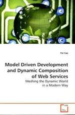 Model Driven Development and Dynamic Composition of  Web Services : Meshing the Dynamic World in a Modern Way （2009. 176 S.）