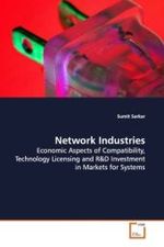 Network Industries : Economic Aspects of Compatibility, Technology Licensing and R （2009. 116 S. 220 mm）