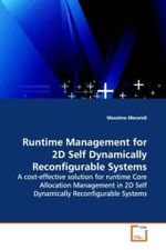 Runtime Management for 2D Self Dynamically  Reconfigurable Systems : A cost-effective solution for runtime Core  Allocation Management in 2D Self Dynamically  Reconfigurable Systems （2009. 96 S.）